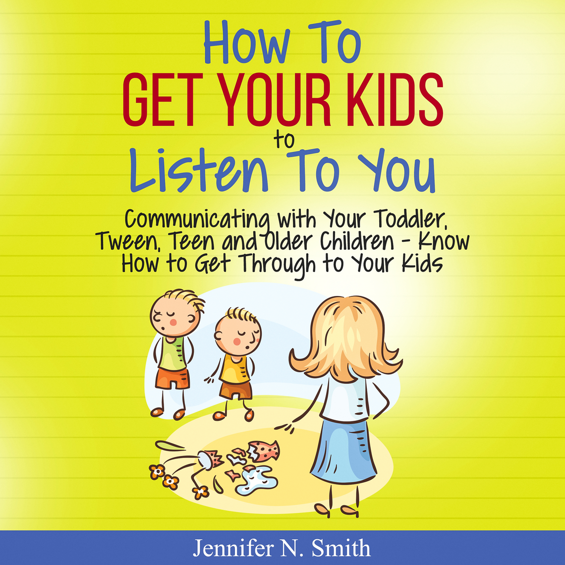 How To Get Your Kids To Listen To You - Communicating with Your Toddler ...