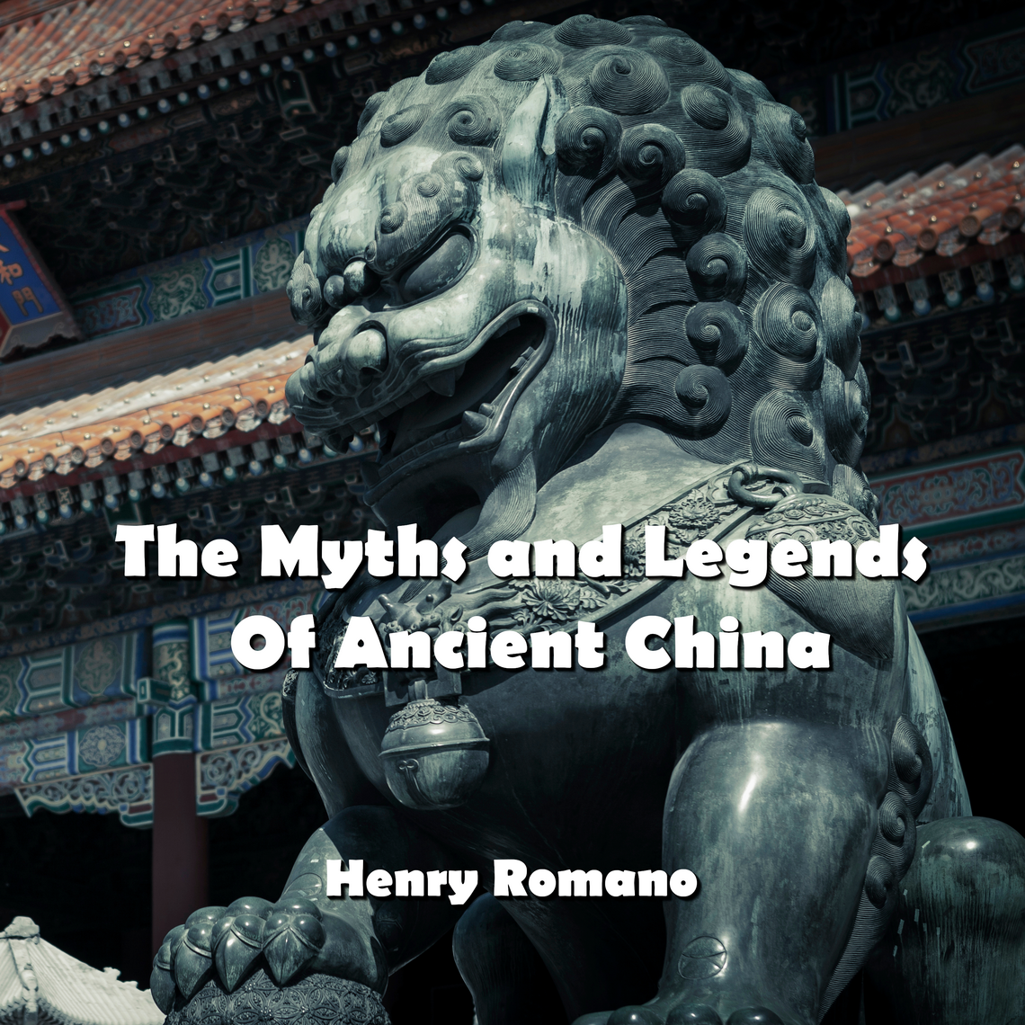 The Myths and Legends Of Ancient China by HENRY ROMANO (Audiobook ...