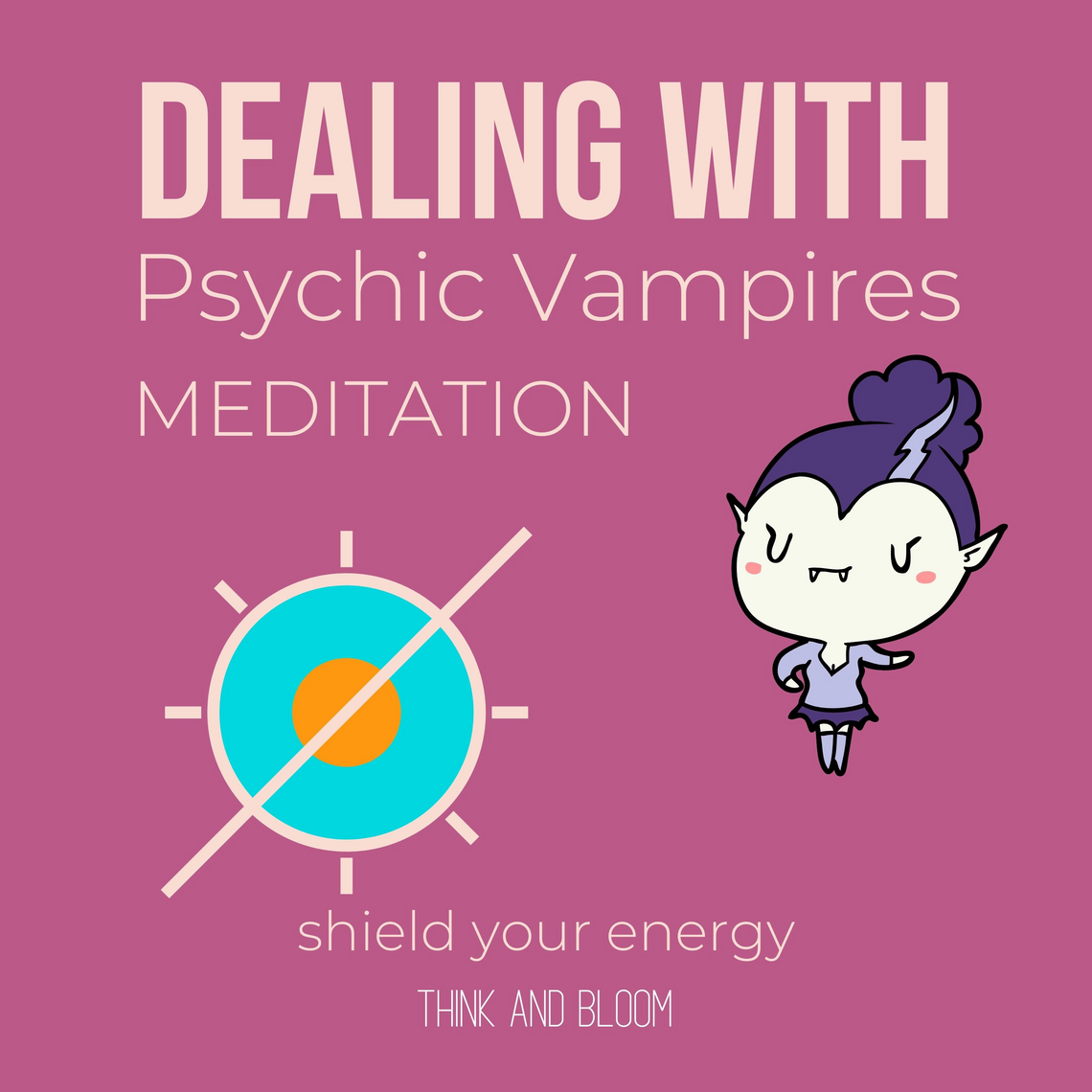 Dealing With Psychic Vampires Meditation Shield your energy by