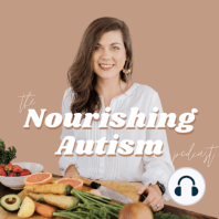 44. 3 Reasons Why Nutrition For Autism Really Matters [Season 2 is HERE!]