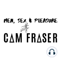 #203 Presence and Masculine Sexuality (with Cam Fraser)