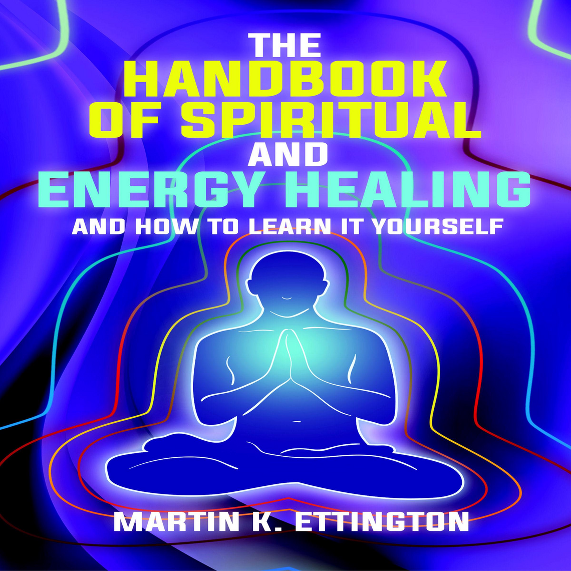 The Handbook of Spiritual and Energy Healing by Martin K. Ettington ...