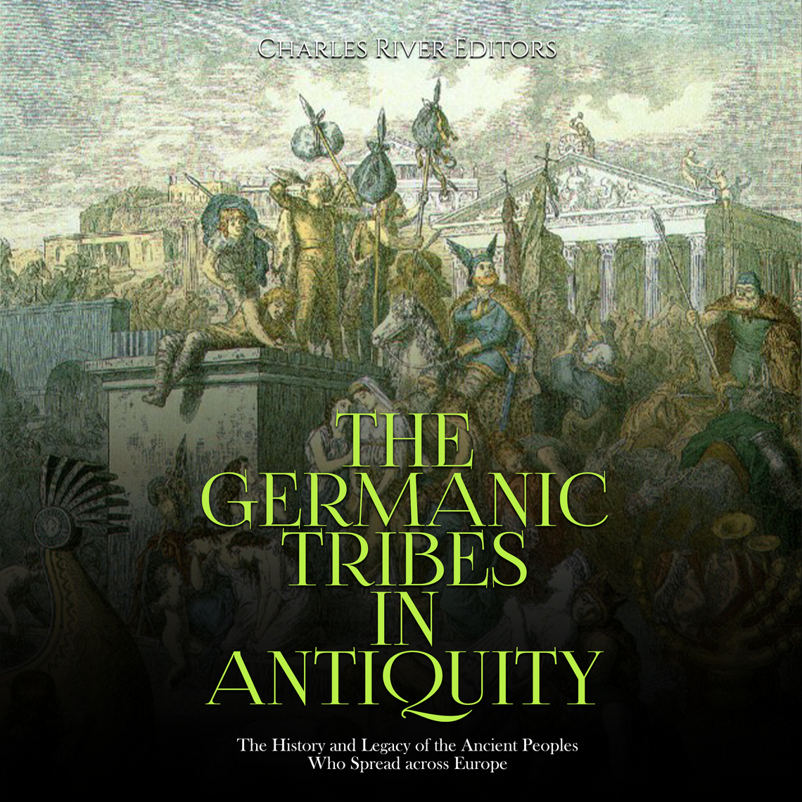 The Germanic Tribes in Antiquity: The History and Legacy of the Ancient ...