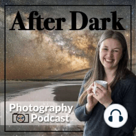 Episode 53: She’s Back! Start Photographing the Milky Way