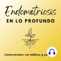 9. Cómo Duele Tener Endometriosis. Con la Dra. Ana Sierra