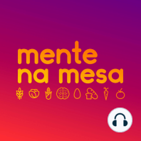 Não deixe de pôr a mesa - Mente na Mesa #21