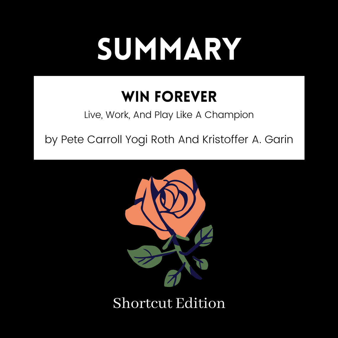 SUMMARY - Win Forever: Live, Work, And Play Like A Champion By Pete ...