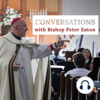 Conversations with Bishop Peter Eaton EP:4