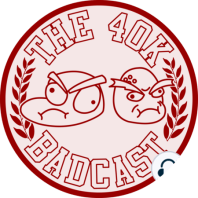 40k Badcast 132 - The Double Dad Dumpstering