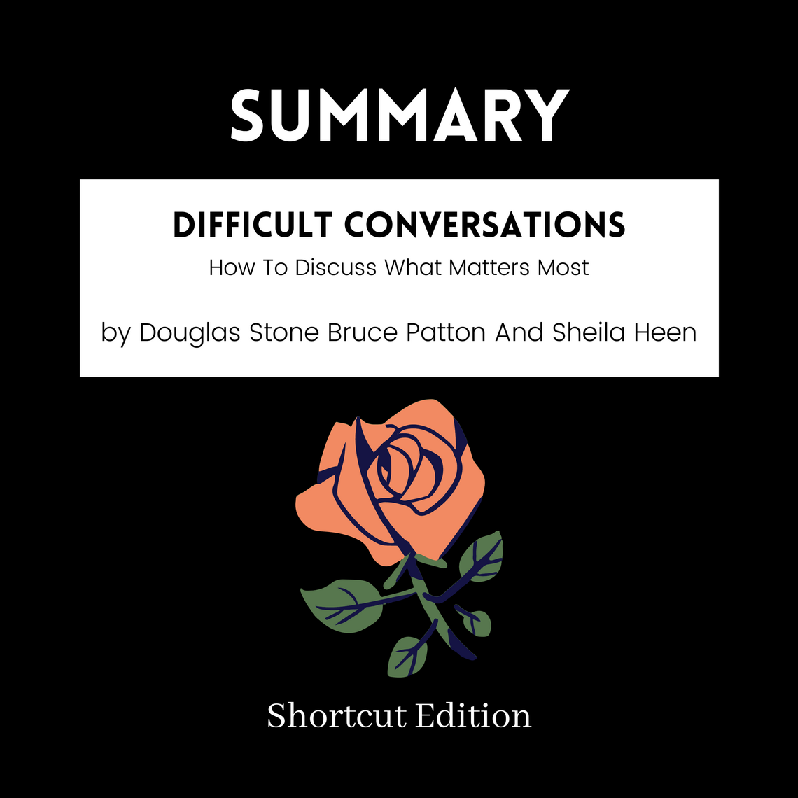 SUMMARY - Difficult Conversations: How To Discuss What Matters Most By ...