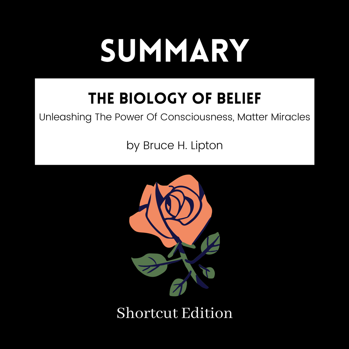 SUMMARY The Biology Of Belief Unleashing The Power Of  