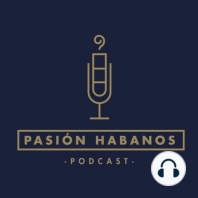 Pasión Habanos Podcast Episodio 9, 6 de agosto 2020