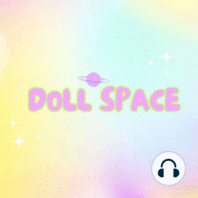 Still sad - and it's been 3 DAYS! - Dollspace Ep. 9