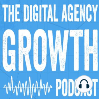 Welcome to The Digital Agency Growth Podcast