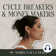 Welcome to Cycle Breakers and Money Makers with Mariela De La Mora!