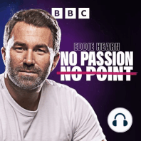 Season 2 Preview: Eddie Hearn: No Passion, No Point