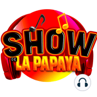 El Show de la Papaya - La Voz De Los Que No Tienen Voz - 06-05-2024