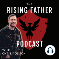 The Rising Father Podcast #81 | The Men Of Fire Men’s Retreat
