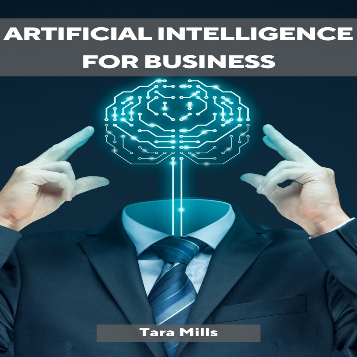 ARTIFICIAL INTELLIGENCE FOR BUSINESS by TARA MILLS (Audiobook) - Read ...