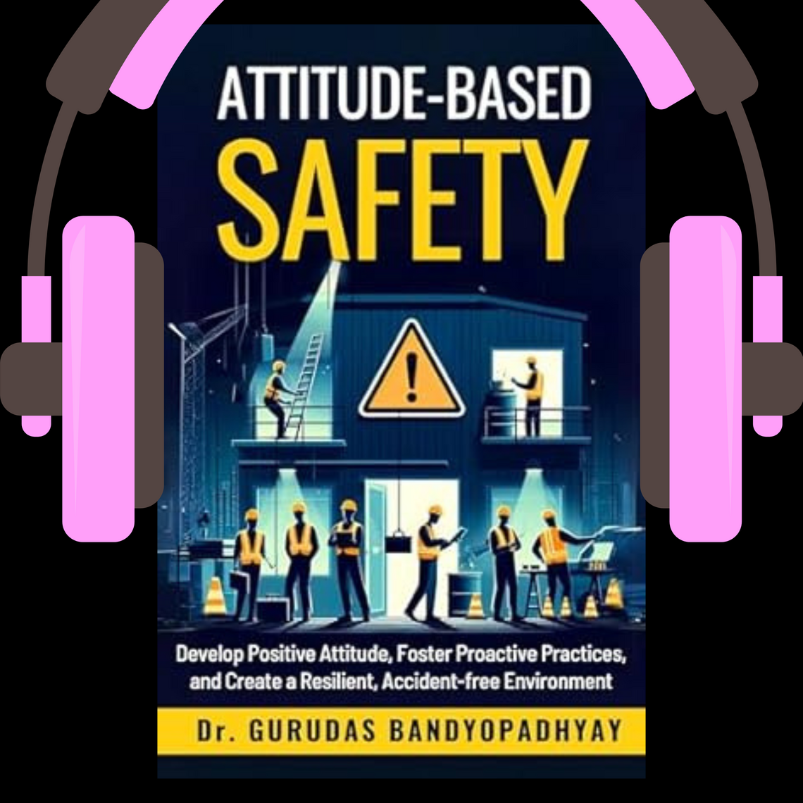 Attitude-Based Safety by Gurudas Bandyopadhyay (Audiobook) - Read free ...