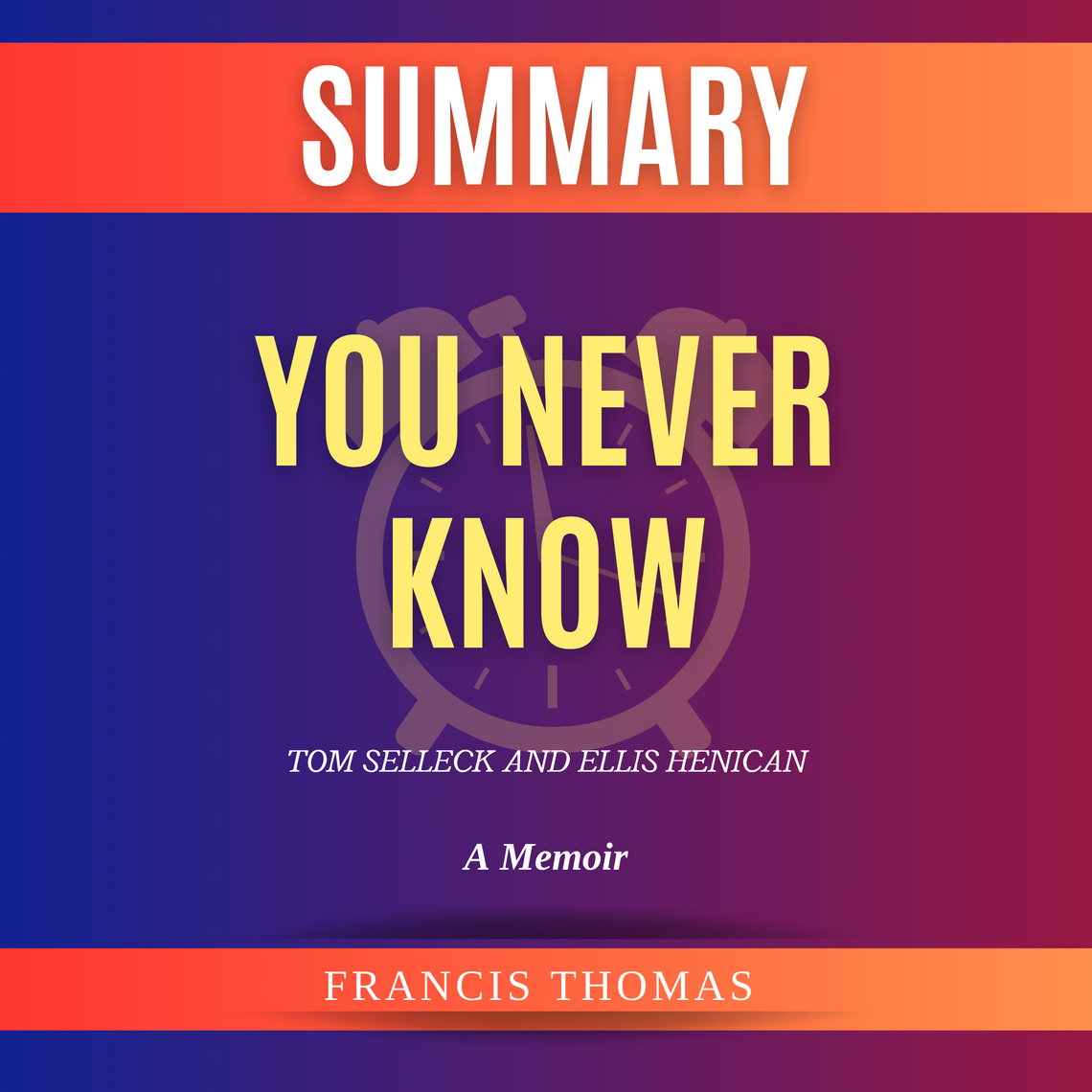 Summary of You Never Know by Tom Selleck and Ellis Henican by Francis ...