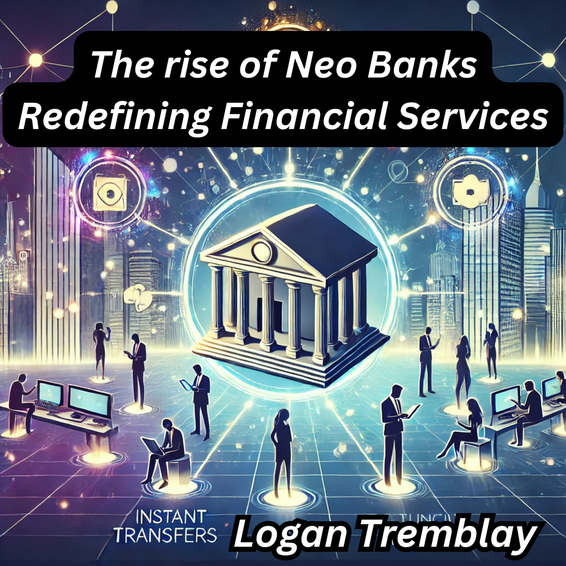 The rise of Neo Banks Redefining Financial Services by Logan Tremblay ...