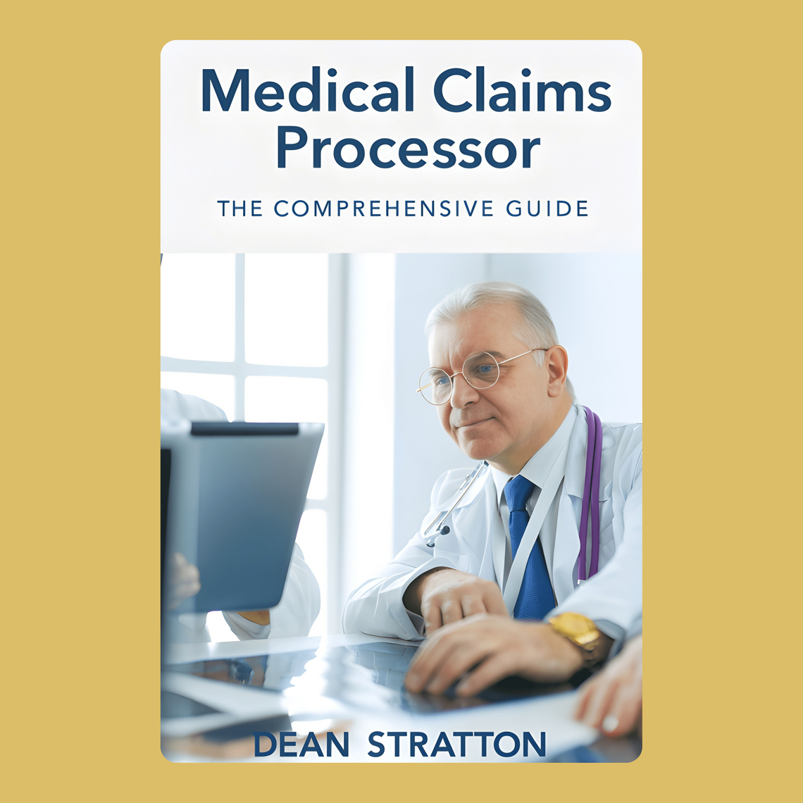 Medical Claims Processor – The Comprehensive Guide by DEAN STRATTON ...