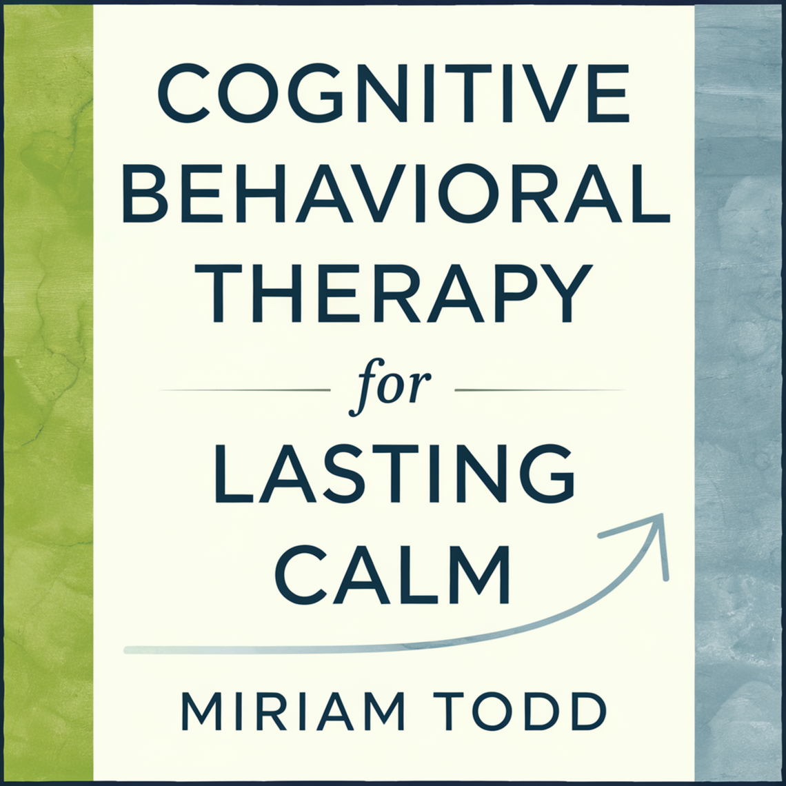 Cognitive Behavioral Therapy for Lasting Calm by Miriam Todd (Audiobook ...