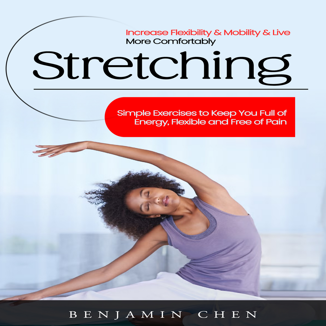 Stretching: Increase Flexibility & Mobility & Live More Comfortably ...