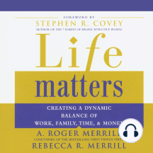 Life Matters: Creating a Dynamic Balance of Work, Family, Time, & Money
