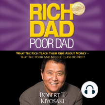 Rich Dad Poor Dad: What The Rich Teach Their Kids About Money - That the Poor and Middle Class Do Not!