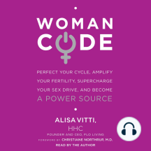 WomanCode: Perfect Your Cycle, Amplify Your Fertility, Supercharge Your Sex Drive, and Become a Power Source