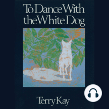 To Dance With the White Dog by Terry Kay - Audiobook | Scribd