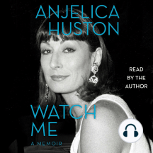 Watch Me by Anjelica Huston - Audiobook | Scribd