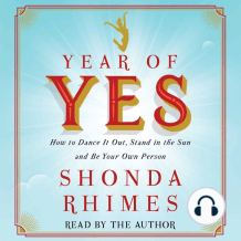 Year of Yes: How to Dance It Out, Stand In the Sun and Be Your Own Person