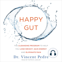 Happy Gut: The Cleansing Program to Help You Lose Weight, Gain Energy, and Eliminate Pain