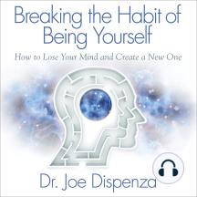 Breaking the Habit of Being Yourself