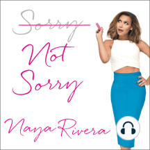 Sorry Not Sorry by Naya Rivera - Audiobook | Scribd