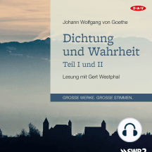 Dichtung und Wahrheit - Teil I und II (Lesung)