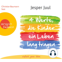 Vier Werte, die Kinder ein Leben lang tragen (Gekürzte Fassung)