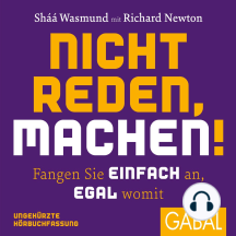 Nicht reden, machen!: Fangen Sie einfach an, egal womit