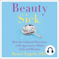 Beauty Sick: How the Cultural Obsession with Appearance Hurts Girls and Woman