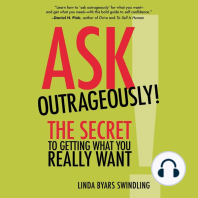 Ask Outrageously!: The Secret to Getting What You Really Want