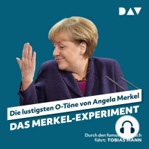 Das Merkel-Experiment. Die lustigsten O-Töne von Angela Merkel (Ungekürzt)