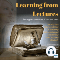 Learning from Lectures: Learning from lectures, listening & notetaking skills, reading and summarising skills. Focusing effectively.