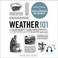 Weather 101: From Doppler Radar and Long-Range Forecasts to the Polar Vortex and Climate Change, Everything You Need to Know about the Study of Weather
