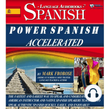 Power Spanish Accelerated: The Fastest and Easiest Way to Speak and Understand Spanish! American Instructor and Native Spanish Speakers Teach You to Speak Authentic Spanish Quickly, Easily, and Enjoyably!