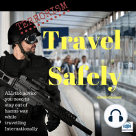 Terrorism: Travel Safely: All the Advice You Need to Stay out of Harms Way while Travelling Internationally