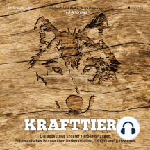 Krafttiere: Die Bedeutung unserer Tierbegegnungen. Schamanisches Wissen über Tierbotschaften, Totems und Tierzeichen.