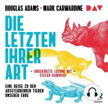 Die Letzten ihrer Art. Eine Reise zu den aussterbenden Tieren unserer Erde (Gekürzte Lesung)